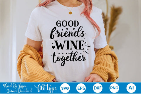 Good Friends Wine Together SVG SVGs,Quotes and Sayings,Food & Drink,On Sale, Print & Cut SVG DesignPlante 503 