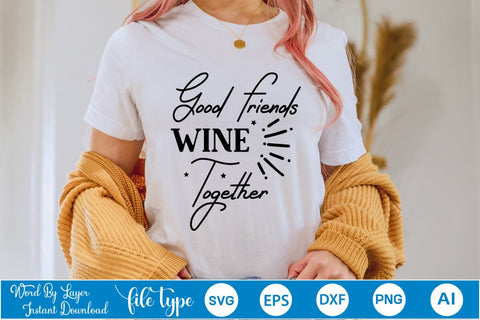 Good Friends Wine Together SVG SVGs,Quotes and Sayings,Food & Drink,On Sale, Print & Cut SVG DesignPlante 503 