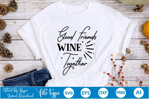 Good Friends Wine Together SVG SVGs,Quotes and Sayings,Food & Drink,On Sale, Print & Cut SVG DesignPlante 503 
