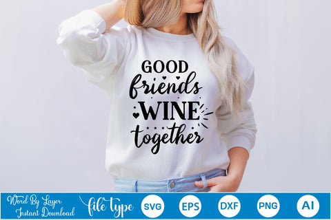 Good Friends Wine Together SVG SVGs,Quotes and Sayings,Food & Drink,On Sale, Print & Cut SVG DesignPlante 503 