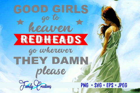 Good Girls Go To Heaven Redheads go wherever they damn please SVG Family Creations 