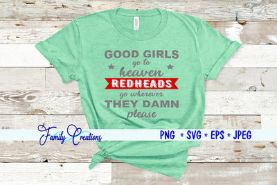 Good Girls Go To Heaven Redheads go wherever they damn please SVG Family Creations 