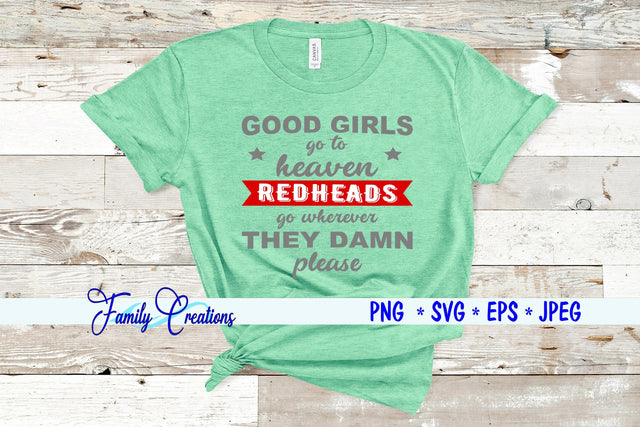 Good Girls Go To Heaven Redheads go wherever they damn please SVG Family Creations 