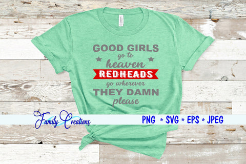 Good Girls Go To Heaven Redheads go wherever they damn please SVG Family Creations 