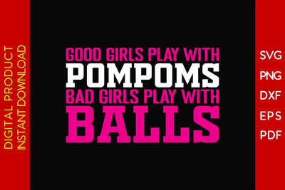 Good Girls Play With Pompoms Bad Girls Play With Balls Bowling SVG PNG PDF Cut File SVG Creativedesigntee 