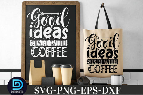 Good ideas start with coffee, Coffee SVG Design SVG DESIGNISTIC 