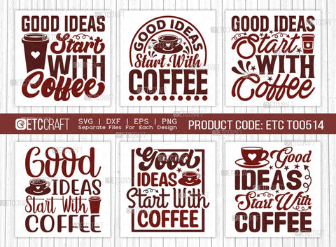 Good Ideas Start With Coffee SVG Bundle, Coffee Svg, Coffee Party Svg, Coffee Lover, Coffee Quotes, ETC T00514 SVG ETC Craft 