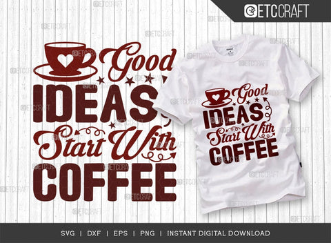 Good Ideas Start With Coffee SVG Bundle, Coffee Svg, Coffee Party Svg, Coffee Lover, Coffee Quotes, ETC T00514 SVG ETC Craft 