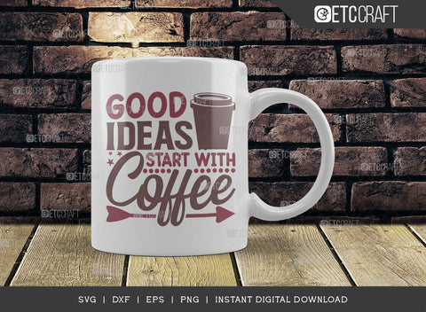 Good Ideas Start With Coffee SVG Cut File, Caffeine Svg, Coffee Time Svg, Coffee Quotes, Coffee Cutting File, TG 01747 SVG ETC Craft 