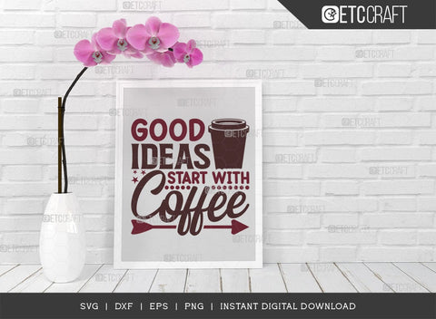 Good Ideas Start With Coffee SVG Cut File, Caffeine Svg, Coffee Time Svg, Coffee Quotes, Coffee Cutting File, TG 01747 SVG ETC Craft 
