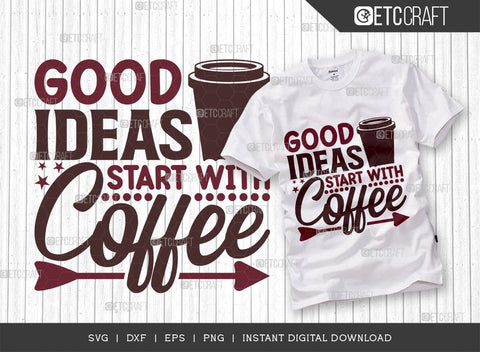 Good Ideas Start With Coffee SVG Cut File, Caffeine Svg, Coffee Time Svg, Coffee Quotes, Coffee Cutting File, TG 01747 SVG ETC Craft 