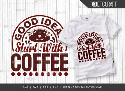Good Ideas Start With Coffee SVG Cut File, Coffee Svg, Coffee Party Svg, Coffee Lover, Coffee Quotes, ETC T00514 SVG ETC Craft 