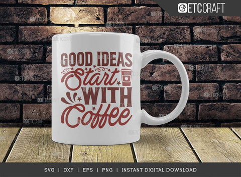 Good Ideas Start With Coffee SVG Cut File, Coffee Svg, Coffee Party Svg, Coffee Lover, Coffee Quotes, ETC T00514 SVG ETC Craft 