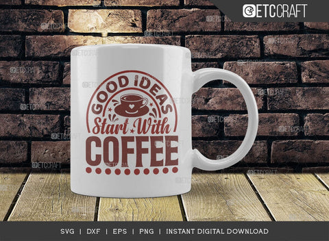 Good Ideas Start With Coffee SVG Cut File, Coffee Svg, Coffee Party Svg, Coffee Lover, Coffee Quotes, ETC T00514 SVG ETC Craft 