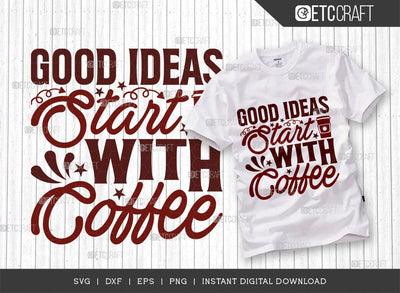 Good Ideas Start With Coffee SVG Cut File, Coffee Svg, Coffee Party Svg, Coffee Lover, Coffee Quotes, ETC T00514 SVG ETC Craft 