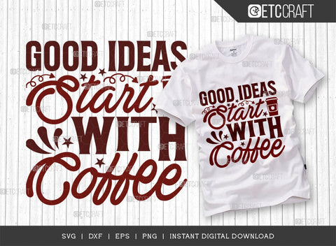 Good Ideas Start With Coffee SVG Cut File, Coffee Svg, Coffee Party Svg, Coffee Lover, Coffee Quotes, ETC T00514 SVG ETC Craft 