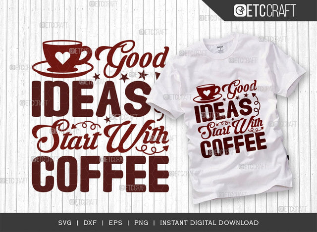 Good Ideas Start With Coffee SVG Cut File, Coffee Svg, Coffee Party Svg, Coffee Lover, Coffee Quotes, ETC T00514 SVG ETC Craft 