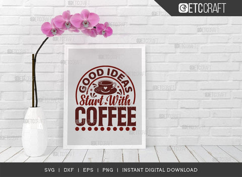 Good Ideas Start With Coffee SVG Cut File, Coffee Svg, Coffee Party Svg, Coffee Lover, Coffee Quotes, ETC T00514 SVG ETC Craft 