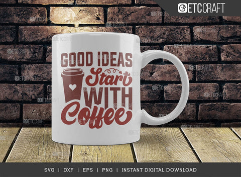 Good Ideas Start With Coffee SVG Cut File, Coffee Svg, Coffee Party Svg, Coffee Lover, Coffee Quotes, ETC T00514 SVG ETC Craft 
