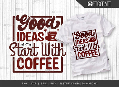 Good Ideas Start With Coffee SVG Cut File, Coffee Svg, Coffee Party Svg, Coffee Lover, Coffee Quotes, ETC T00514 SVG ETC Craft 