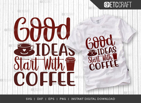 Good Ideas Start With Coffee SVG Cut File, Coffee Svg, Coffee Party Svg, Coffee Lover, Coffee Quotes, ETC T00514 SVG ETC Craft 
