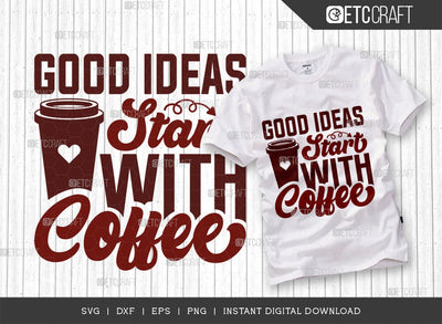 Good Ideas Start With Coffee SVG Cut File, Coffee Svg, Coffee Party Svg, Coffee Lover, Coffee Quotes, ETC T00514 SVG ETC Craft 
