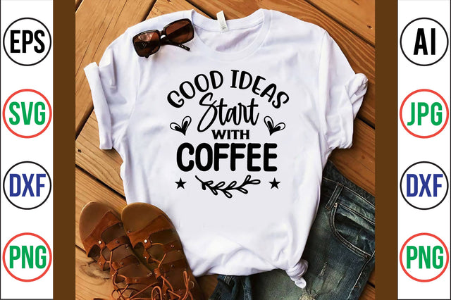 Good Ideas Start with Coffee svg SVG orpitasn 