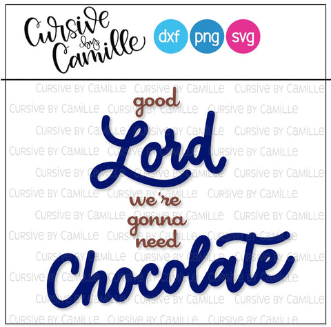 Good Lord We're Gonna Need Chocolate Hand Lettered SVG Cut File SVG Cursive by Camille 