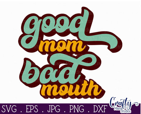 Good Mom Bad Mouth Svg - Good Moms Say Bad Words Svg -Funny Mom SVG Crafty Mama Studios 