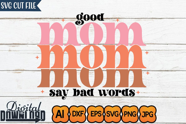 Good Mom Say All Words,SVGs,Quotes and Sayings,Food & Drink,On Sale, Print & Cut SVG Newmockups 