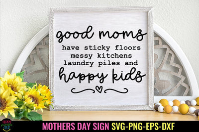 Good Moms Have Sticky Floors I Mother's Day Sign SVG PNG Sublimation Happy Printables Club 