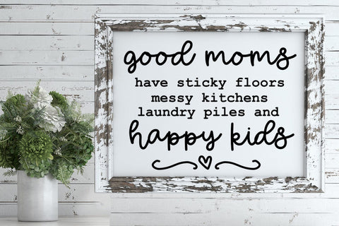 Good Moms Have Sticky Floors I Mother's Day Sign SVG PNG SVG Happy Printables Club 