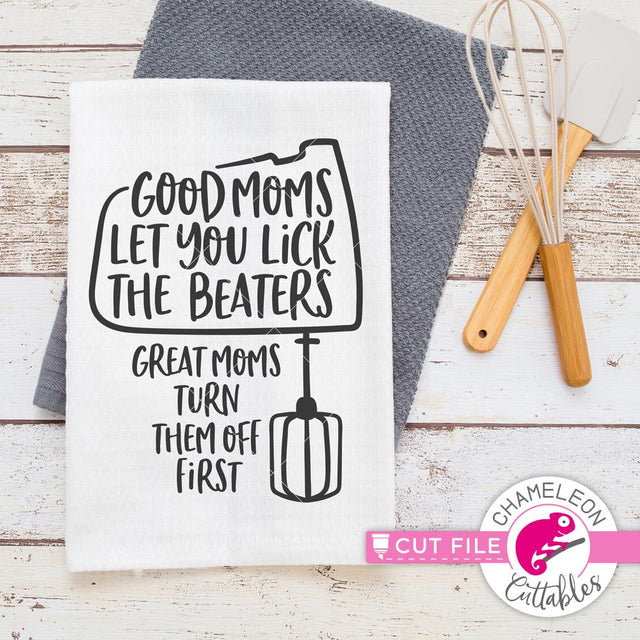 Good Moms let you lick the beaters - funny - Mother's Day Design - Mom - SVG SVG Chameleon Cuttables 