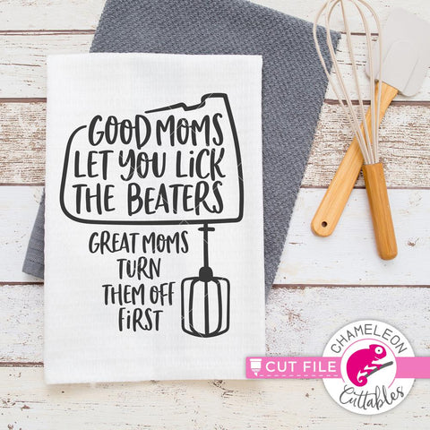 Good Moms let you lick the beaters - funny - Mother's Day Design - Mom - SVG SVG Chameleon Cuttables 