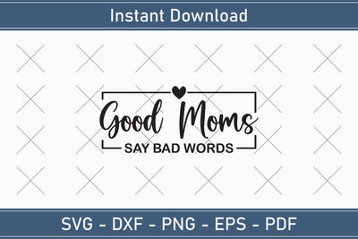 Good Moms Say Bad Words Mothers Day Svg Design SVG Debashish Barman 