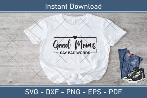 Good Moms Say Bad Words Mothers Day Svg Design SVG Debashish Barman 