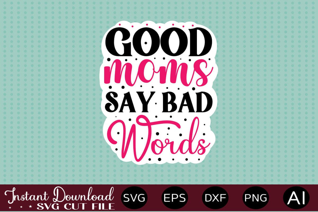 Bad Language Sticker Good Moms Say Bad Words Sticker design - So Fontsy