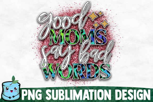 Good Moms Say Bad Words Sublimation Design Sublimation MintyMarshmallows 