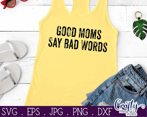 Good Moms Say Bad Words Svg - Funny Mom Cut File SVG Crafty Mama Studios 