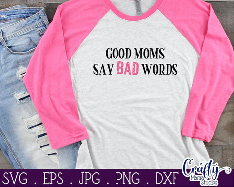 Good Moms Say Bad Words Svg - Funny Mom Cut File SVG Crafty Mama Studios 