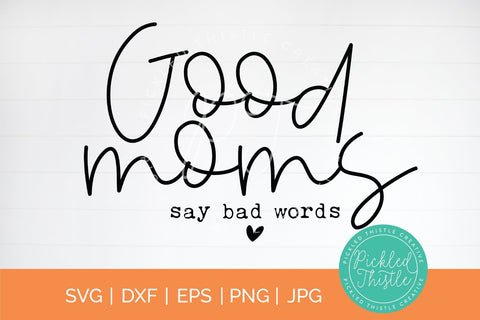 Good Moms Say Bad Words SVG - Mom svg, Mothers Day svg, Funny Mom svg SVG Pickled Thistle Creative 