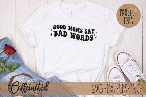 Good Moms Say Bad Words SVG SVG Caffeinated SVGs 