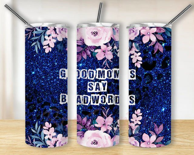 Good Moms Say Bad Words Tumbler Png, Funny Mom 20oz Skinny Tumbler, Sarcastic Quote Design Png, Blue Leopard Glitter Tumbler Warp, Mom Floral Tumbler Design, Instant Download Sublimation BouDesign 