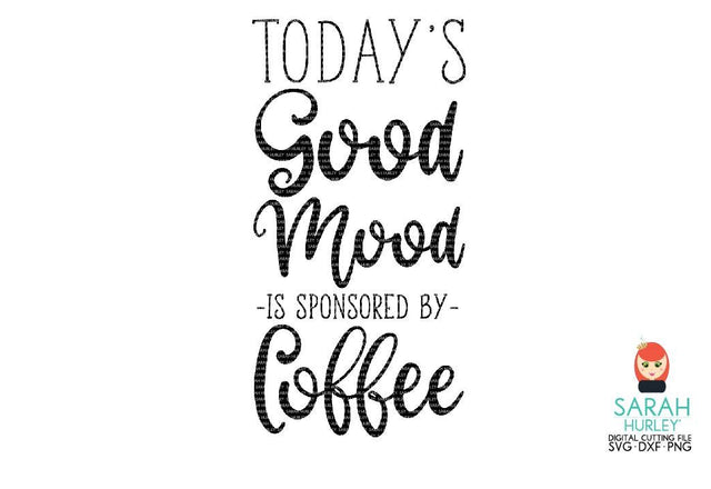 Good Mood Sponsored By Coffee SVG Sarah Hurley 