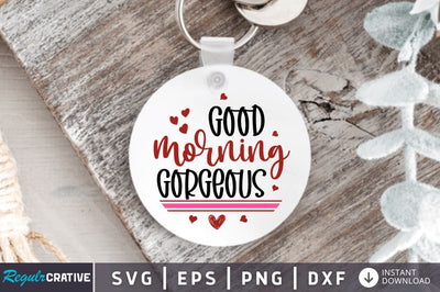 Good morning gorgeous SVG SVG Regulrcrative 