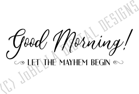 Good Morning! Let The Mayhem Begin SVG Cut File and Printable SVG JoBella Digital Designs 