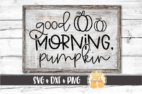 Good Morning Pumpkin - Fall SVG PNG DXF Cut Files SVG Cheese Toast Digitals 
