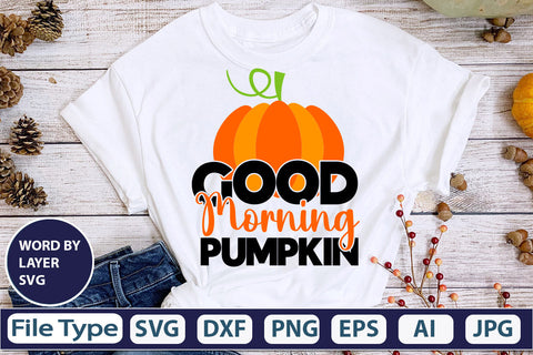 Good Morning Pumpkin SVG Cut File SVGs,quotes-and-sayings,food-drink mini-bundles,print-cut,on-sale Clipart Clip Art Sublimation or Vinyl Shirt Design SVG DesignPlante 503 