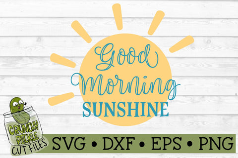Good Morning Sunshine SVG Cut File SVG Crunchy Pickle 