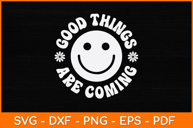 Good Things Are Coming Svg Design SVG artprintfile 